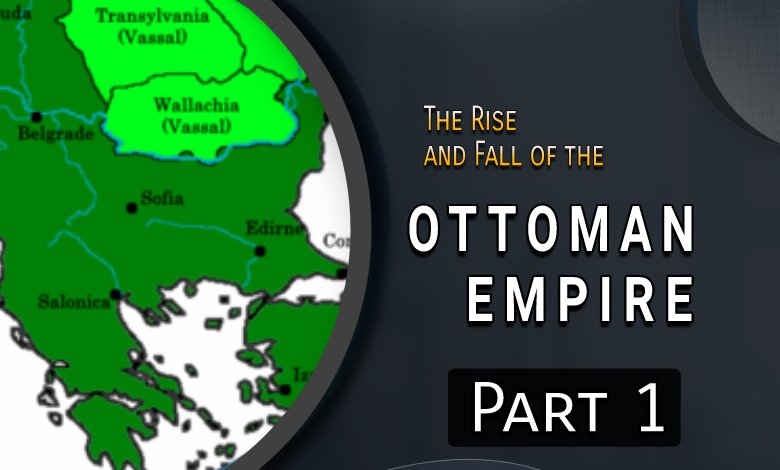 The Rise and Fall of the Ottoman Empire p1